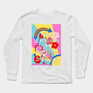 Big Importance of Small things Long Sleeve T-Shirt